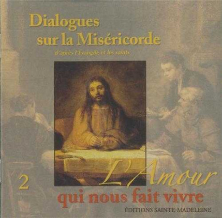 CD 2 DIALOGUES SUR LA MISERICORDE D-APRES L -EVANGILE ET LES SAINTS - L-AMOUR QUI NOUS - Eric Breton - STE MADELEINE