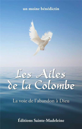 AILES DE LA COLOMBE -  Un moine bénédictin - STE MADELEINE