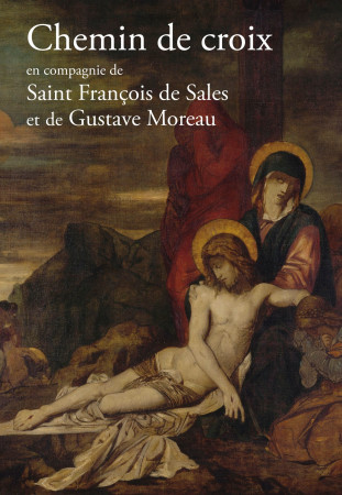 CHEMIN DE CROIX  EN COMPAGNIE DE SAINT FRAN COIS DE SALES ET GUSTAVE MOREAU -  Huot de Longchamp Max - PAROISSE FAMILL