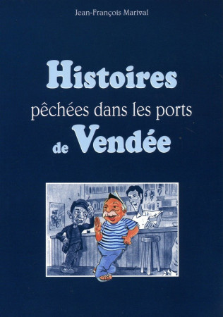 HISTOIRE PECHEES DANS LES PORTS DE VENDEE RAYON LITT.GENERALE - JEAN-FRANCOI MARIVAL - ETRAVE