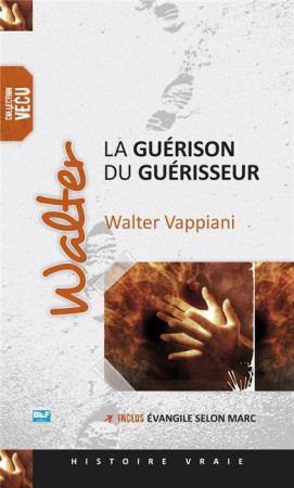 GUERISON DU GUERISSEUR (LA) -  Walter Vappiani . - BLF EUROPE