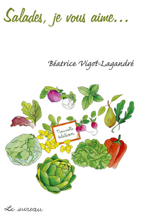 SALADES, JE VOUS AIME - Béatrice Vigot-Lagandré - SUREAU