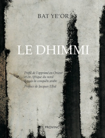 DHIMMI. PROFIL DE L-OPPRIME EN ORIENT ET EN AFRIQUE DU NORD DEPUIS LA CONQUETE ARABE - Bat Ye’or - PROVINCIALES