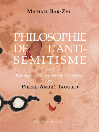 PHILOSOPHIE DE L-ANTISEMITISME (NOUVELLE EDITION) - Michaël Bar-Zvi - PROVINCIALES