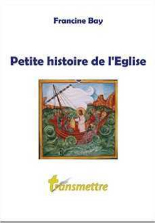 PETITE HISTOIRE DE L-EGLISE - Francine BAY - COMMUNICATION