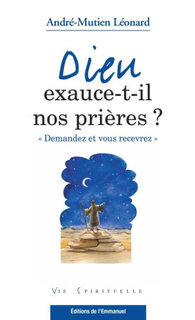 DIEU EXAUCE-T-IL NOS PRIERES ? - LEONARD ANDRE, MGR - EMMANUEL