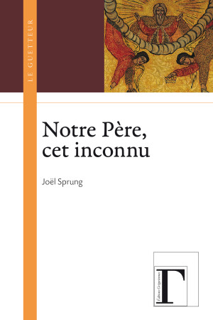 NOTRE PERE, CET INCONNU - Joël Sprung - GREGORIENNES