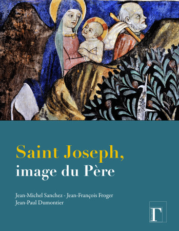 SAINT JOSEPH, IMAGE DU PERE - Jean-Michel Sanchez - GREGORIENNES