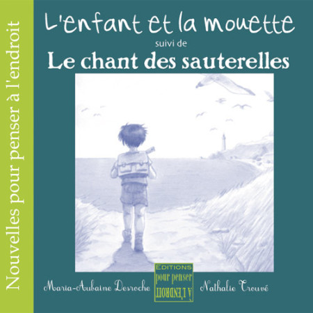 ENFANT ET LA MOUETTE SUIVI DE LE CHANT DE S SAUTERELLES - Maria-Aubaine Desroches - POURPENSER