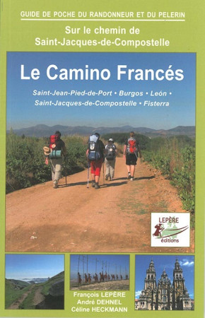 CAMINO FRANCES ST-JEAN-PIED-PORT BURGOS LEON -  FRANCOIS LEPERE / AN - LEPERE