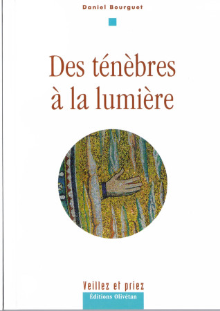 DES TENEBRES A LA LUMIERE - Daniel BOURGUET - OLIVETAN