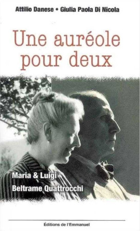 UNE AUREOLE POUR DEUX - MARIA ET LUIGI BELTRAME QUATTROCCHI - DANESE ATTILIO - EMMANUEL