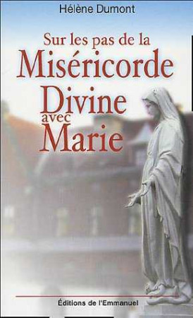 SUR LES PAS DE LA MISERICORDE DIVINE AVEC M ARIE - MEDITATION AVEC SAINTE FAUSTINE - HÉLÈNE DUMONT - EMMANUEL