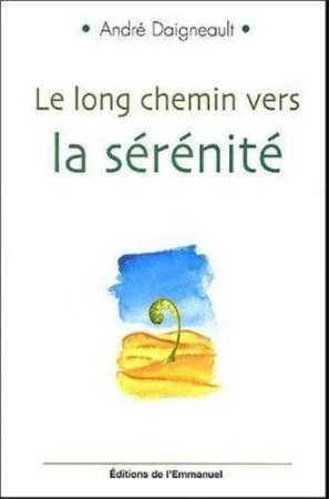 LONG CHEMIN VERS LA SERENITE (LE) - André DAIGNEAULT - EMMANUEL