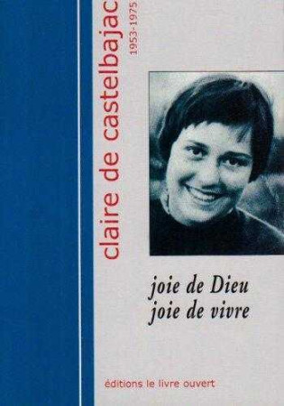 CLAIRE DE CASTELBAJAC 1953-1975 - JOIE DE D IEU JOIE DE VIVRE -  Sainte-Marie de Boulaur - LIVRE OUVERT