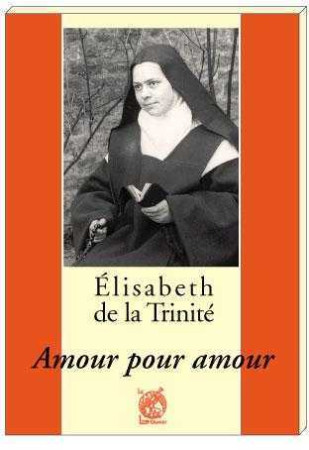 ELISABETH DE LA TRINITE - AMOUR POUR AMOUR - Patrick-Marie Févotte - LIVRE OUVERT