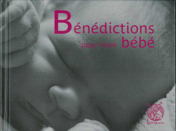 BENEDICTIONS POUR MON BEBE -  Psaumes - LIVRE OUVERT