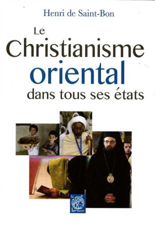 CHRISTIANISME ORIENTAL DANS TOUS SES ETATS - Henry DE SAINT-BON - LIVRE OUVERT