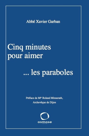 CINQ MINUTES POUR AIMER LES PARABOLES -  Abbé Xavier Garban - OSMOSE