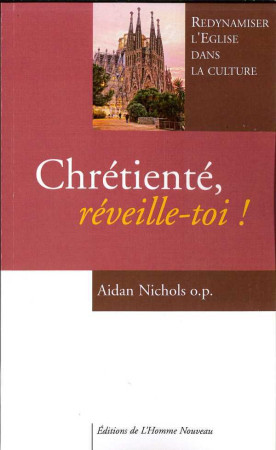 CHRETIENTE, REVEILLE-TOI ! - Aidan NICHOLS o.p - HOMME NOUVEAU