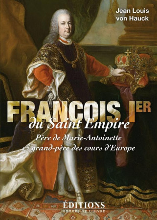 FRANCOIS IER DU SAINT EMPIRE - JEAN LOUIS VON HAUCK - Hugues de Chivré