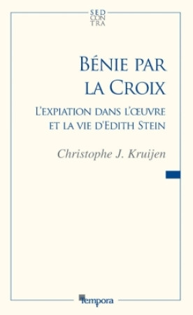 BENIE PAR LA CROIX L-EXPIATION DANS L-OEUVR E ET LA VIE D-EDITH STEIN - Christophe Kruijen - ARTEGE