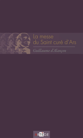 MESSE DU SAINT CURE D-ARS - Guillaume Alançon - ARTEGE