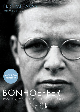 BONHOEFFER - PASTEUR, MARTYRE, PROPHETE, ES PION - Eric Metaxas - PREMIERE PARTIE