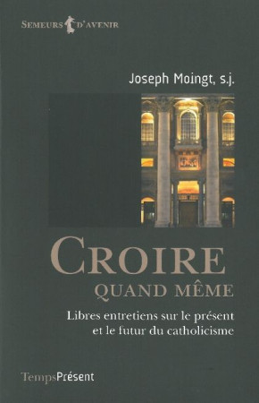 CROIRE QUAND MEME - Joseph Moingt - TEMPS PRES