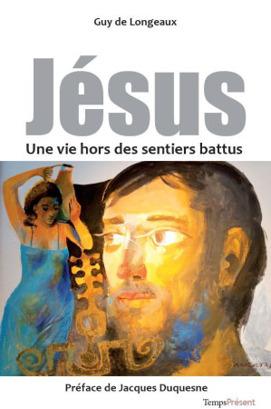 JESUS,UNE VIE HORS DES SENTIERS BATTUS - Guy DE LONGEAUX - TEMPS PRES