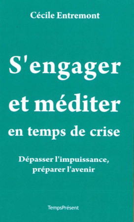 S-ENGAGER ET MEDITER EN TEMPS DE CRISE - Cécile ENTREMONT - TEMPS PRES