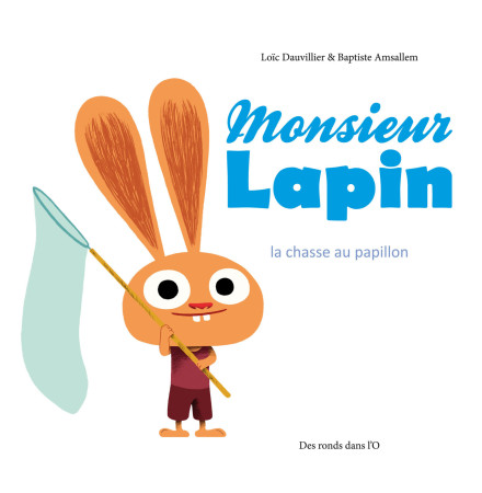 MONSIEUR LAPIN T02 LA CHASSE AUX PAPILLONS -  DAUVILLIER-L+AMSALLEM-B - RONDS DANS L O