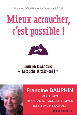 MIEUX ACCOUCHER C EST POSSIBLE POUR EN FINIR AVEC ACCOUCHE ET TAIS TOI - Francine Dauphin - SYNCHRONIQUE