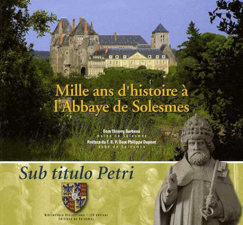 MILLE ANS D-HISTOIRE A L-ABBAYE DE SOLESMES - DOM THIERRY BARBEAU - SOLESMES