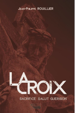 CROIX / SACRIFICE SALUT GUERISON - JP ROUILLIER - SOURCE