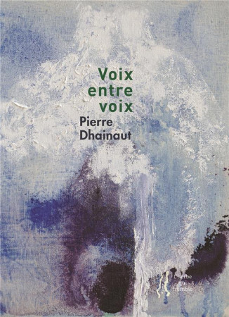 VOIX ENTRE VOIX - PIERRE DHAINAUT - HERBE TREMBLE