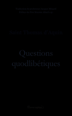 QUESTIONS QUODLIBETIQUES - Thomas d´Aquin - ANGELIQUE