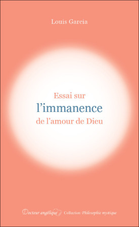 ESSAI SUR L-IMMANENCE DE L-AMOUR DE DIEU - Louis Garcia - ANGELIQUE