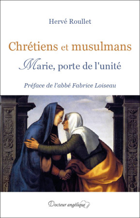 CHRETIENS ET MUSULMANS MARIE PORTE DE L-UNITE - Hervé Roullet - ANGELIQUE