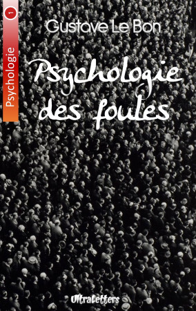 PSYCHOLOGIE DES FOULES - Gustave Le Bon - ULTRALETTERS PU