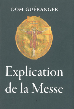 EXPLICATION DE LA MESSE - Dom Guéranger - QUENTIN MOREAU