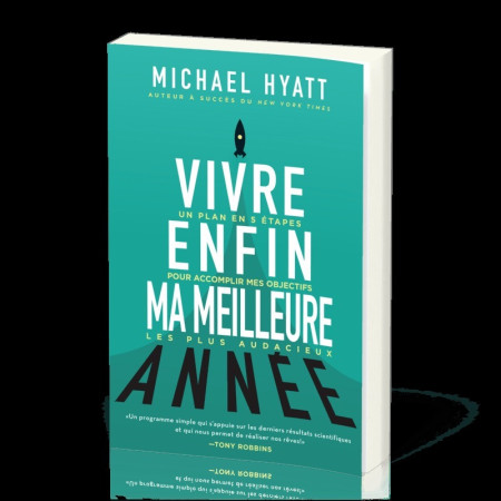 VIVRE ENFIN MA MEILLEURE ANNEE / UN PLAN EN 5 ETAPES POUR ACCOMPLIR MES OBJECTIFS LES PLUS AUDACIEUX - Michael Hyatt - MOTIVE PAR