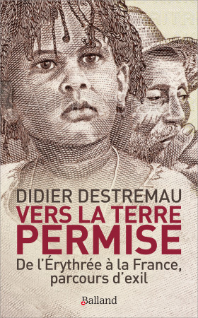 VERS LA TERRE PERMISE / DE L-ERYTREE A LA FRANCE PARCOURS D-EXIL - Didier DESTREMAU - BALLAND