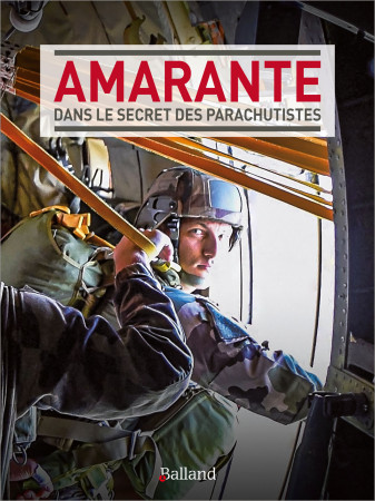 AMARANTE - LES PARAS TEMOIGNENT. -  Entraide parachutiste - BALLAND