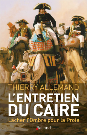 ENTRETIEN DU CAIRE / LACHER L-OMBRE POUR LA PROIE - Thierry Allemand - BALLAND