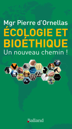 ECOLOGIE ET BIOETHIQUE : UN NOUVEAU CHEMIN ! - Pierre Mgr d' Ornellas - BALLAND