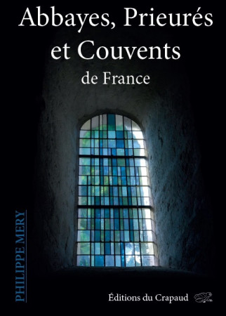 GUIDE ABBAYES, PRIEURES ET COUVENTS DE FRANCE - Philippe MERY - DU CRAPAUD