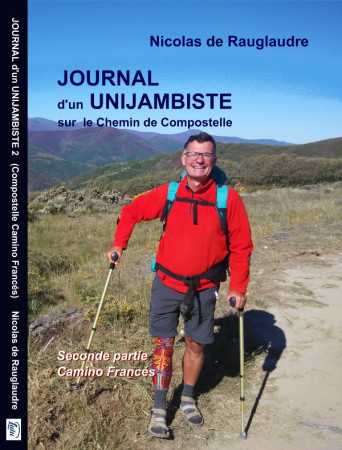 JOURNAL D-UN UNIJAMBISTE SUR LE CHEMIN DE COMPOSTELLE (CAMINO FRANCES) - Rauglaudre (de) N. - NICORAZON