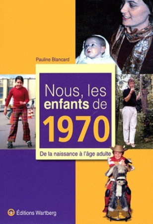 NOUS, LES ENFANTS DE 1970 - Pauline BLANCARD - WARTBERG