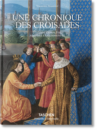 UNE CHRONIQUE DES CROISADES - LES PASSAGES D-OUTREMER - Danielle Quéruel - TASCHEN